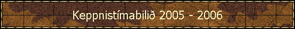 Keppnist�mabili� 2005 - 2006