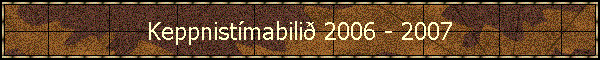 Keppnist�mabili� 2006 - 2007