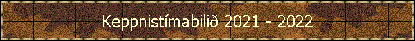 Keppnist�mabili� 2021 - 2022